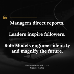 One Minute Modelship: Role Model for 1 minute: Managers direct reports. Leaders inspire followers. Role Models engineer identity and magnify the future.