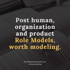 One Minute Modelship: Role Model for 1 minute: Post human, organization and product Role Models, worth modeling.