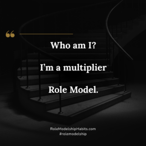Who am I? I'm a multiplier Role Model.